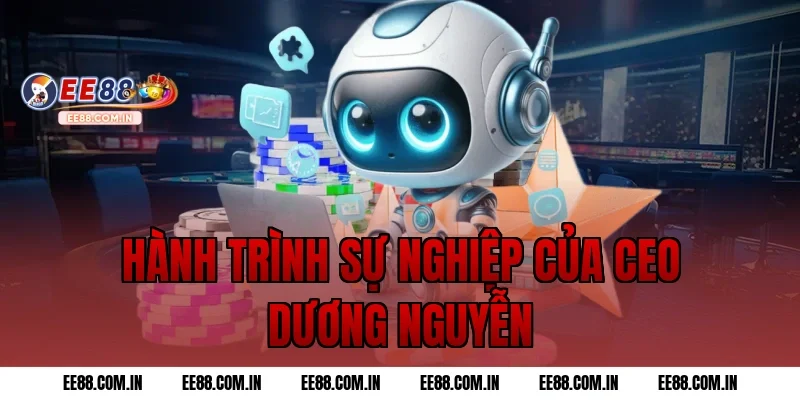 Hành Trình Sự Nghiệp Của CEO Dương Nguyễn
