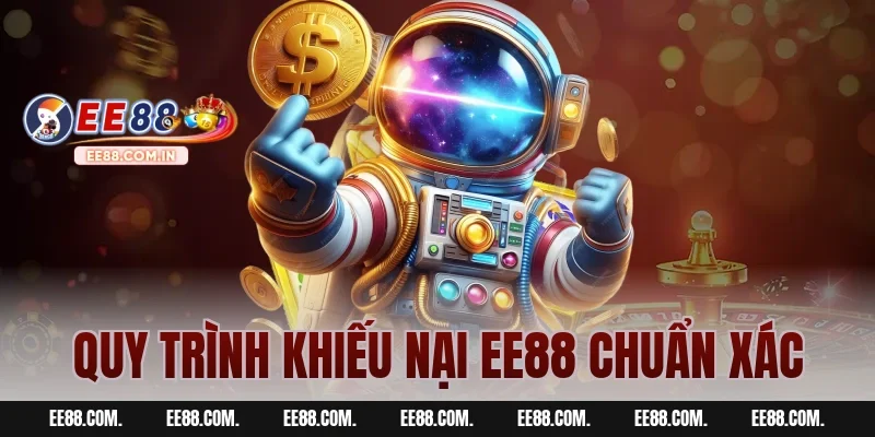 Quy Trình Khiếu Nại EE88 Chuẩn Xác